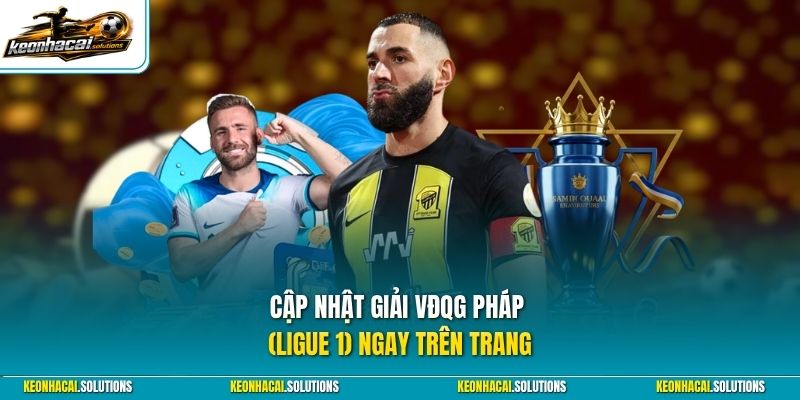 Cập nhật giải VĐQG Pháp (Ligue 1) ngay trên trang