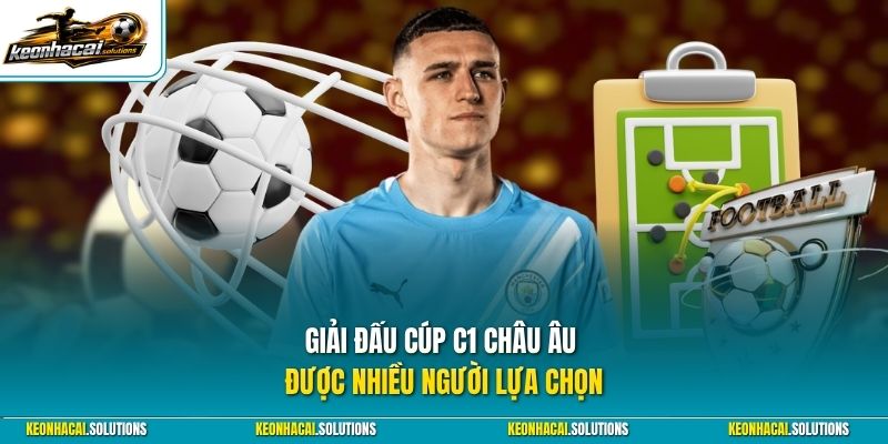Giải đấu cúp C1 châu Âu được nhiều người lựa chọn