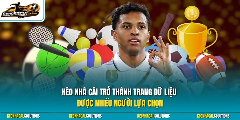 Kèo Nhà Cái trở thành trang dữ liệu được nhiều người lựa chọn