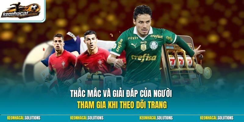 Thắc mắc và giải đáp của người tham gia khi theo dõi trang